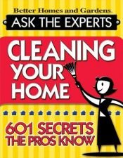 book cover of Cleaning Your Home: 601 Secrets the Pros Know (Better Homes & Gardens (Paperback)) by Better Homes and Gardens