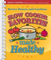 book cover of Slow Cooker Favorites Made Healthy (Better Homes & Gardens) by Better Homes and Gardens