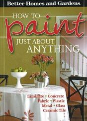 book cover of How to Paint Just About Anything (Better Homes & Gardens) by Better Homes and Gardens