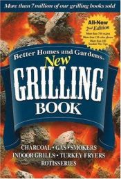 book cover of The new grilling book : charcoal, gas, smokers, indoor grills, rotisseries by Better Homes and Gardens