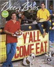 book cover of The Deen Bros. Y'all Come Eat by Jamie Deen