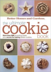 book cover of The Ultimate Cookie Book (Better Homes & Gardens) by Better Homes and Gardens