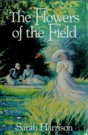 book cover of The flowers of the field by Sarah Harrison