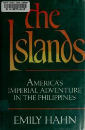 book cover of The Islands, America's imperial adventure in the Philippines by Emily Hahn