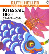 book cover of KITES SAIL HIGH: A BOOK ABOUT VERBS (World of Language) by Ruth Heller