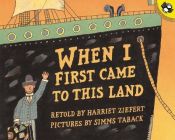 book cover of When I first came to this land by Harriet Ziefert