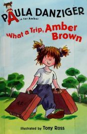 book cover of What a trip, Amber Brown by Paula Danziger