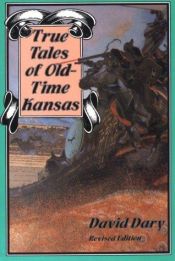 book cover of True Tales of Old-Time Kansas: Revised Edition by David Dary