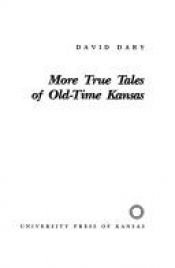 book cover of More True Tales of Old-Time Kansas by David Dary