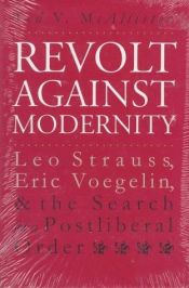 book cover of Revolt Against Modernity: Leo Strauss, Eric Voegelin, and the Search for a Postliberal Order by Ted V. McAllister