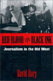 book cover of Red Blood & Black Ink: Journalism in the Old West by David Dary