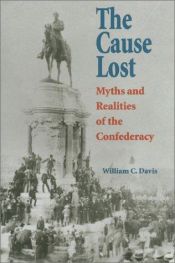 book cover of The Cause Lost: Myths and Realities of the Confederacy by William C. Davis