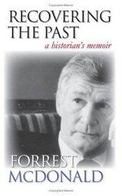 book cover of Recovering the Past: A Historian's Memoir by Forrest McDonald