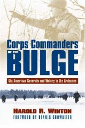 book cover of Corps Commanders of the Bulge: Six American Generals and Victory in the Ardennes (Modern War Studies) by Harold R. Winton