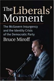 book cover of The Liberals' Moment: The McGovern Insurgency and the Identity Crisis of the Democratic Party by Bruce Miroff