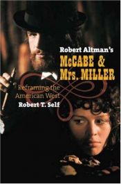 book cover of Robert Altman's McCabe & Mrs. Miller: Reframing the American West by Robert T. Self