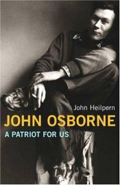 book cover of John Osborne: A Patriot for Us by John Heilpern