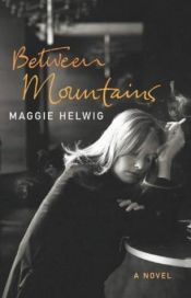 book cover of Between mountains by Maggie Helwig