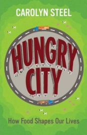 book cover of Hungry City: How Food Shapes Our Lives. by Carolyn Steel by Carolyn Steel
