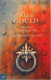 book cover of The Past Completes Me: Selected Poems 1973-2003 by Alan Gould