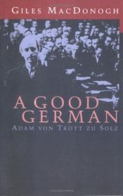 book cover of A Good German: Adam Von Trott Zu Solz by Giles MacDonogh