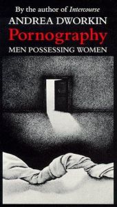 book cover of Pornography: Men Possessing Women by アンドレア・ドウォーキン