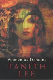 book cover of Women as Demons: The Male Perception of Women through Space and Time by タニス・リー