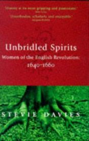 book cover of Unbridled Spirits: Women of the English Revolution: 1640-1660 by Stevie Davies