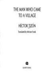 book cover of The man who came to a village by Héctor Tizón