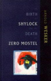 book cover of Birth of Shylock & the Death of Zero Mostel by Arnold Wesker