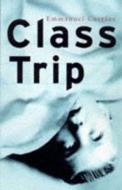 book cover of Class Trip by Emmanuel Carrère