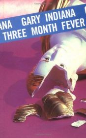 book cover of Three Month Fever by Gary Indiana