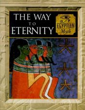 book cover of The way to eternity: Egyptian myth (Myth and mankind) by Fergus Fleming