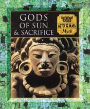 book cover of Myth & Mankind, Gods of Sun and Sacrifice: Aztec & Maya Myth by Tony Allan