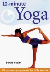 book cover of 10-Minute Yoga: 100 Personal Programs for Daily Practice by Donald Butler