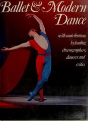 book cover of Ballet and Modern Dance: with contributions by leading choreographers, dancers and critics by Anonymous