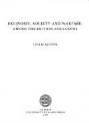 book cover of Economy, society and warfare among the Britons and Saxons by Leslie Alcock