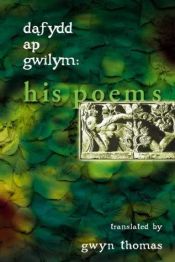 book cover of Dafydd ap Gwilym : the poems by Dafydd Ap Gwilym