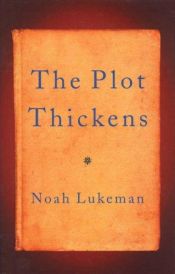 book cover of The Plot Thickens: 8 Ways To Bring Fiction To Life by Noah Lukeman