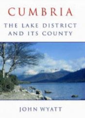 book cover of Cumbria: The Lake District and Its County by John Wyatt