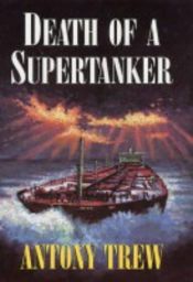 book cover of Death of a Supertanker by Antony Trew