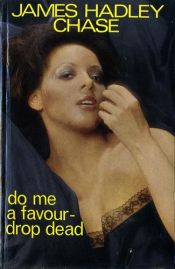 book cover of Do Me a Favour - Drop Dead by James Hadley Chase