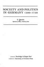 book cover of Society and politics in Germany, 1500-1750 (Studies in social history) by Gerhard Benecke