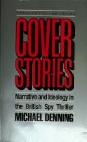 book cover of Cover Stories: Narrative and Ideology in the British Spy Thriller by Michael Denning