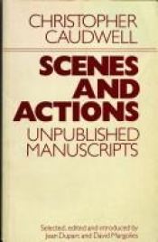 book cover of Scenes and Actions: Unpublished Manuscripts by Christopher Caudwell