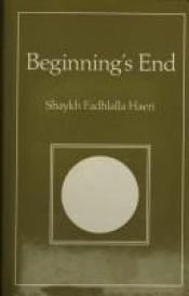 book cover of Beginning's End by Shaykh Fadhlalla Haeri