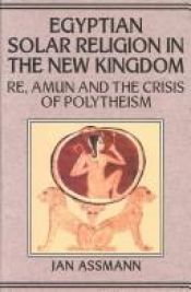 book cover of Egyptian Solar Religion in the New Kingdom: Re, Amun and the Crisis of Polytheism (Studies in Egyptology) by Jan Assmann