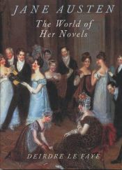 book cover of Jane Austen, The world of her novels by Deirdre Le Faye