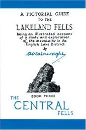 book cover of The Central Fells (Anniversary Edition): 3 (Pictorial Guides to the Lakeland Fells) by A. Wainwright