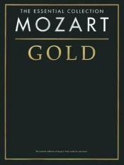 book cover of Mozart Gold: The Essential Collection (Essential Collections) (The Gold Series) by Volfgangas Amadėjus Mocartas